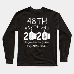 48th Birthday 2020 The Year When Shit Got Real Quarantined Long Sleeve T-Shirt